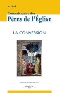 Connaissance des Pères de l'Eglise n.144 : la conversion