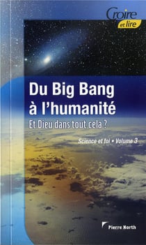 Science et foi t.3 - du big bang à l'humanité - et Dieu dans tout cela ?