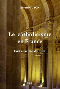 La catholicisme en France - essai sur un état des lieux