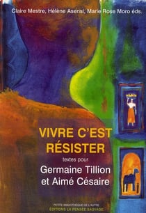 Vivre c'est résister - textes pour Germaine Tillon et Aimé Césaire