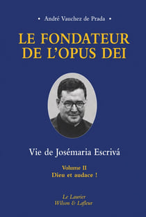 Le fondateur de l'opus dei tome 2 : Dieu et audace !