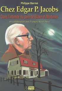 Chez edgar p. jacobs : dans l'intimite du pere de blake et mortimer