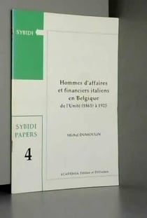Hommes d'affaires et financiers italiens en Belgique - de l'unité (1861) à l'intervento (1925)
