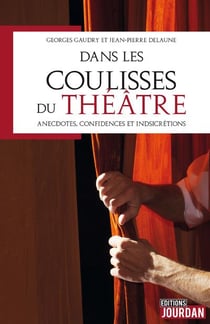 Dans les coulisses du theatre - anecdotes, confidences et indiscretions