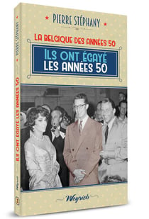 La Belgique des années 50 Tome 3 : ils ont égayé les années 50