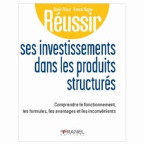 Réussir ses investissements dans les produits structures : Comprendre le fonctionnement, les formules, les avantages et les inconvénients