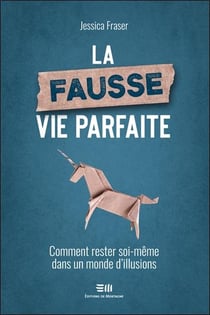 La fausse vie parfaite : comment rester soi-même dans un monde d'illusions