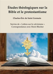 Études théologiques sur la bible et le protestantisme - « lettres sur le calvinisme », correspondance avec henri blocher