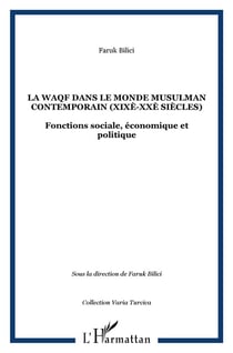 La waqf dans le monde musulman contemporain (xixe-xxe siecles) - fonctions sociale, economique et po