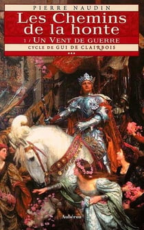 Cycle de gui de clairbois t.3 - les chemins de la honte t.1 - un vent de guerre