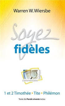 Soyez fidèles - 1 et 2 Timothée, tite, Philémon