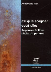 Ce que soigner veut dire - repenser le libre choix du patient