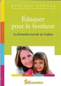 Eduquer pour le bonheur : La formation morale de l'enfant