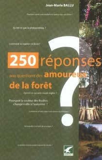 250 réponses aux questions des amoureux de la forêt