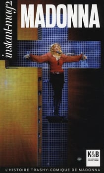 Instant-mag2 - madonna - l'histoire trashy-comique de madonna
