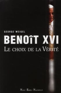 Benoit XVI - le choix de la vérité