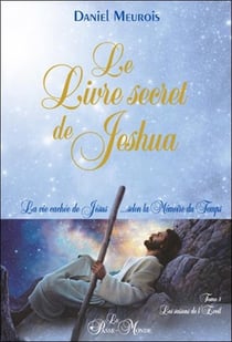 Le livre secret de Jeshua : la vie cachée de Jésus selon la mémoire du temps Tome 1