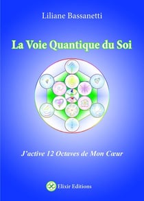 La voie quantique du soi - j'active 12 octaves de mon coeur