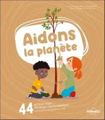 Aidons la planète : 44 actions pour protéger l'environnement - Contribuons à une planète en santé