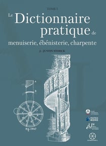 Le Dictionnaire pratique de menuiserie, ébénisterie, charpente Tome 1