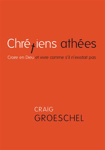Chrétiens athées - croire en Dieu et vivre comme s'il n'existait pas