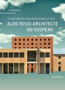Aldo Rossi architecte du suspens - le temps architectural entre progrès et fixité