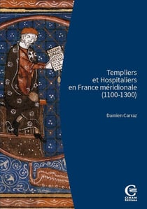 Templiers et hospitaliers en France méridionale (1100-1300) : Encadrement social, cultures écrites, croisades