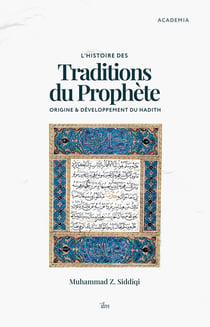 L'histoire des traditions du Prophète : Origine & développement du hadith