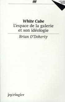 White Cube - l'espace de la galerie et son idéologie