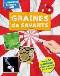 Graines De Savants : Plus De 50 Experiences A Faire En Plein Air Ou A La Maison