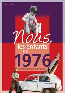 Nous, les enfants de : 1976 - de la naissance à l'âge adulte