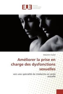 Ameliorer la prise en charge des dysfonctions sexuelles : Vers une specialite de medecine en Sante sexuelle