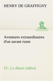 Aventures extraordinaires d'un savant russe iv. le desert sideral