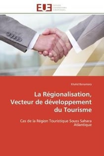 La regionalisation, vecteur de developpement du tourisme - cas de la region touristique souss sahara