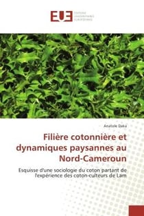 Filiere cotonniere et dynamiques paysannes au Nord-Cameroun : Esquisse d'une sociologie du coton partant de l'experience des coton-culteurs de Lam