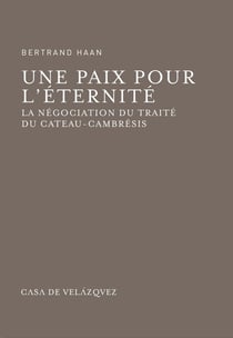 Une paix pour l'éternité - la négociation du traité du Cateau-Cambrésis