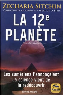 La 12e planète : les Sumériens l'annonçaient, la science vient de la redécouvrir (2e édition)
