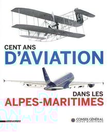 Cent ans d'aviation dans les alpes-maritimes