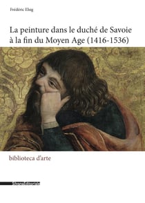 La peinture dans le duché de Savoie à la fin du Moyen Âge (1416-1536)