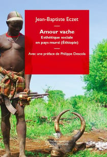 Amour vache - esthétique sociale en pays mursi (Ethiopie)
