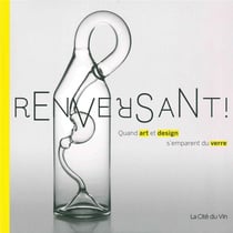 Renversant ! quand art et design s'emparent du verre