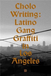 Cholo writing : Latino gang graffiti in Los Angeles