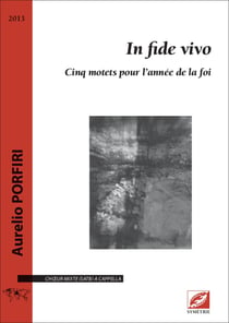 In fide vivo : Cinq motets pour l'année de la foi