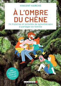 À l'ombre du chêne - 20 histoires et activités de sylvothérapie à partager en famille