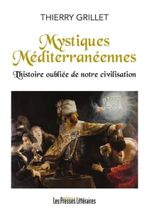 Mystiques Méditerranéennes : L'histoire oubliée de notre civilisation