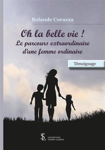 Oh la belle vie ! - le parcours extraordinaire d une femme ordinaire