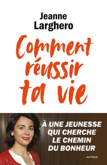 Comment réussir ta vie - à une jeunesse qui cherche le chemin du bonheur