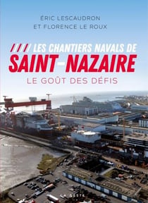 Les chantiers navals de Saint-Nazaire - le goût des défis