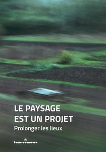 Le paysage est un projet Tome 3 : Prolonger les lieux