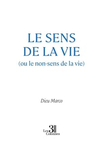 Le sens de la vie (ou le non-sens de la vie)